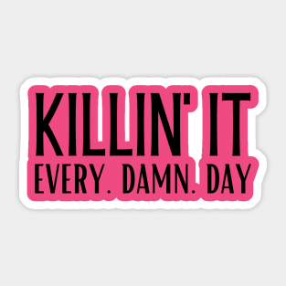 Killin' It. Every. Damn. Day. Sticker